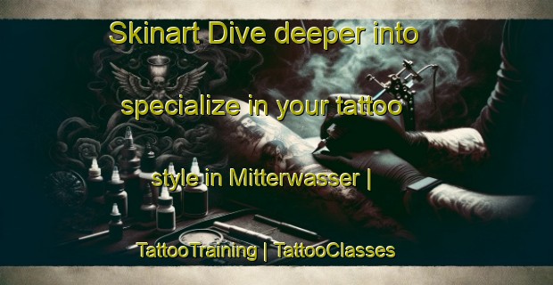 Skinart Dive deeper into specialize in your tattoo style in Mitterwasser | TattooTraining | TattooClasses | SkinartTraining-Austria